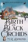 Birth of the Black Orchids : A Light-Hearted Christmas Tale of Going Home, Starting Over, and Murder-With Cats - Book