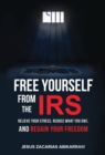 Free Yourself from the IRS : Relieve Your Stress, Reduce What You Owe, and Regain Your Freedom - Book