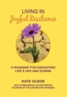 Living in Joyful Resilience : A Roadmap for Navigating Life's Ups and Downs - Book