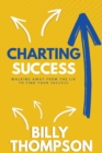 Charting Success : Walking Away from the Lie to Find Your Success - eBook