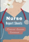 Medical Rounds Notebook with Nurse Report Sheets - Book