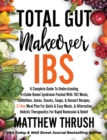 Total Gut Makeover : IBS: A Complete Guide To Understanding Irritable Bowel Syndrome Packed With 102 Meals, Smoothies, Juices, Snacks, Soups, & Dessert Recipes, 21-Day Meal Plan For Rapid Relief - Book