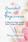 Crochet for Beginners : A Step-by-Step Guide Whit Simple Projects - Book
