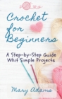 Crochet for Beginners : A Step-by-Step Guide Whit Simple Projects - Book