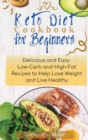 Keto Diet Cookbook for Beginners : Delicious and Easy Low-Carb and High-Fat Recipes to Help Lose Weight and Live Healthy - Book