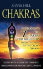 Chakras : Unblocking the 7 Chakras for Beginners, from the Root to the Crown Chakra, along with a Guide to Third Eye Awakening for Psychic Development - Book