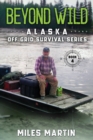 Beyond Wild : The Alaska Off Grid Survival Series - Book