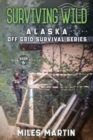 Surviving Wild : The Alaska Off Grid Survival Series - Book