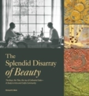 The Splendid Disarray of Beauty : The Boys, the Tiles, the Joy of Cathedral Oaks—A Study in Arts and Crafts Community - Book