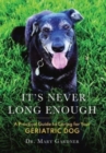 It's never long enough : A practical guide to caring for your geriatric dog - Book