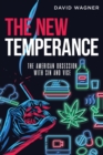 The New Temperance : The American Obsession with Sin and Vice - Book