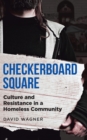 CHECKERBOARD SQUARE : Culture and Resistance in a Homeless Community - eBook