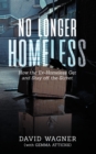 NO LONGER HOMELESS : How the Ex-Homeless Get and Stay off the Street - eBook