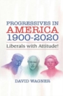 Progressives in America 1900-2020 : Liberals with Attitude! - Book