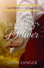 Yes, God Does Deliver : God Delivers on His Promises - eBook