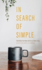 In Search of Simple : Field Notes from Near and Far on Slow Living - Book