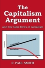 The Capitalism Argument : and the fatal flaws of socialism - Book