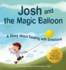 Josh And The Magic Balloon : A Children's Book About Anger Management, Emotional Management, and Making Good Choices Dealing with Social Issues - Book