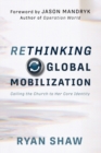 Rethinking Global Mobilization : Calling the Church to Her Core Identity - Book