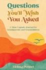 Questions You'll Wish You Asked : A Time Capsule Journal for Grandparents and Grandchildren - Book