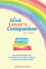 The Book Lover's Companion for Kids : Personal Reading Log, Review Prompt Journal, and Discussion Questions - Book