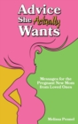 Advice She Actually Wants : Messages for the Pregnant New Mom from Loved Ones - Book