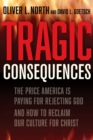 Tragic Consequences : The Price America is Paying for Rejecting God and How to Reclaim Our Culture for Christ - Book