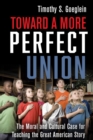 Toward a More Perfect Union : The Moral and Cultural Case for Teaching the Great American Story - Book