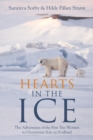 Hearts in the Ice : The Adventures of the First Two Women to Overwinter Solo in Svalbard - Book