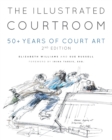 The Illustrated Courtroom : 50+ Years of Court Art - Book