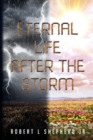 Eternal Life After The Storm : A Book of a Christian's Journey from Birth to Eternal Life - Book