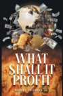 What Shall It Profit? - Book
