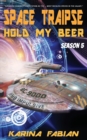 Space Traipse : Hold My Beer: Season 5 - Book