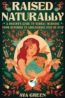 Raised Naturally : A Parent's Guide to Herbal Medicine From Newborn to Adolescence Step by Step - Book