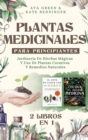 Plantas Medicinales Para Principiantes : Jardineria De Hierbas Magicas Y Uso De Plantas Curativas Y Remedios Naturales (2 Libros en 1) - Book