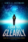 I Can See Clearly : Rise of a Supernatural Hero - Book