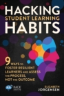 Hacking Student Learning Habits : 9 Ways to Foster Resilient Learners and Assess the Process Not the Outcome - Book