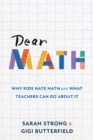 Dear Math : Why Kids Hate Math and What Teachers Can Do About It - Book