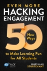 Even More Hacking Engagement : 50 New Ways to Make Learning Fun for All Students - Book