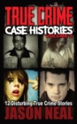 True Crime Case Histories - Volume 2 : 12 Disturbing True Crime Stories - Book