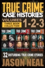 True Crime Case Histories - (Books 1, 2, & 3) : 32 Disturbing True Crime Stories (3 Book True Crime Collection): 32 Disturbing True Crime Stories - Book