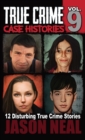 True Crime Case Histories - Volume 9 : 12 Twisted True Crime Stories of Murder and Deception - Book
