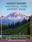 Mount Rainier National Park Activity Book : Puzzles, Mazes, Games, and More About Mount Rainier National Park - Book