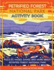 Petrified Forest National Park Activity Book : Puzzles, Mazes, Games, and More About Petrified Forest National Park - Book