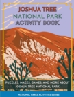 Joshua Tree National Park Activity Book : Puzzles, Mazes, Games, and More About Joshua Tree National Park - Book