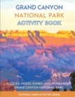Grand Canyon National Park Activity Book : Puzzles, Mazes, Games, and More About Grand Canyon National Park - Book