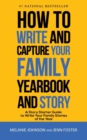 How to Write and Capture Your Family Yearbook and Story : A Story Starter Guide to Write Your Family Stories of the Year - Book