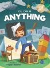 You Can Be Anything : Choose What Makes You Happy (Ages 7-10) - Book