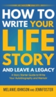 How to Write Your Life Story and Leave a Legacy : A Story Starter Guide to Write Your Autobiography and Memoir - Book
