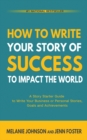 How To Write Your Story of Success to Impact the World : A Story Starter Guide to Write Your Business or Personal Stories, Goals and Achievements - Book